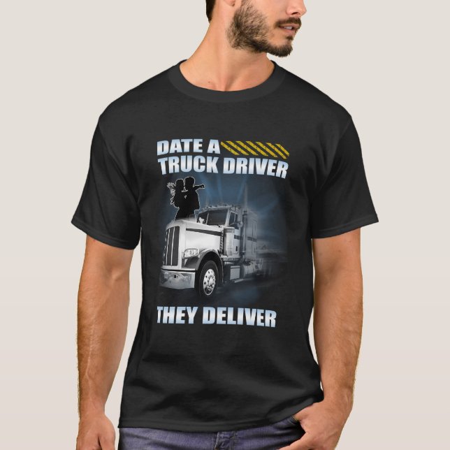 Date A Truck Driver They Deliver T-Shirt (Front)