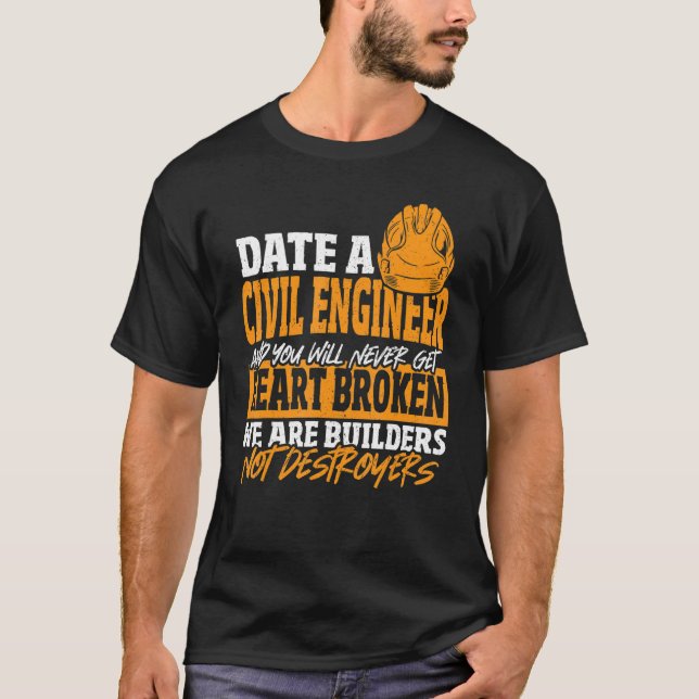 Date Civil Engineer Never Get Heart Broken Civil E T-Shirt (Front)