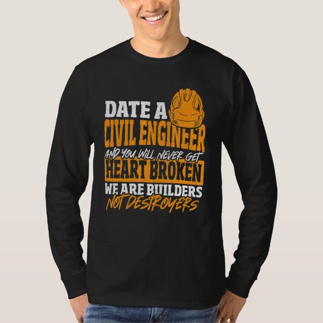 Date Civil Engineer Never Get Heart Broken Civil E T-Shirt (Front)