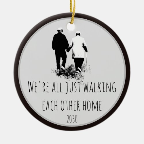 Dated Walking Each Other Home Inspirational Quote Ceramic Ornament