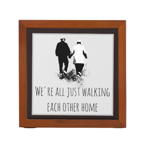 Dated Walking Each Other Home Inspirational Quote Desk Organizer