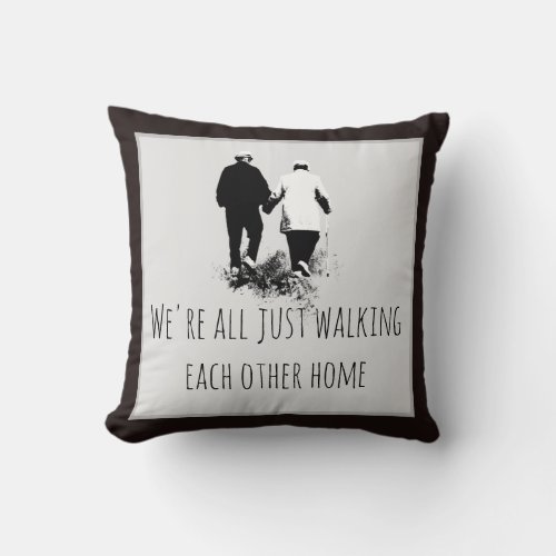 Dated Walking Each Other Home Inspirational Quote Throw Pillow