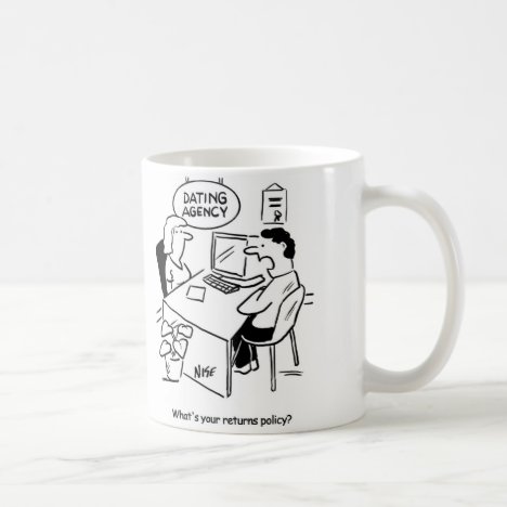 Dating Agency. He wants to know the returns policy Coffee Mug
