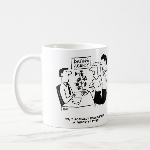 Dating Agency _ says she asked for a sporty type Coffee Mug