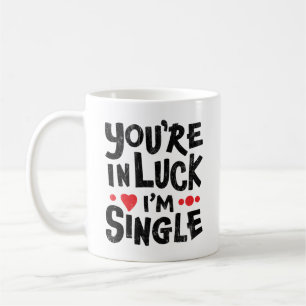 Dating Humor You're In Luck I'm Single Coffee Mug