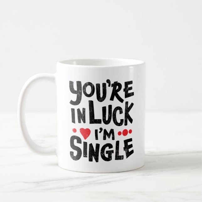 Dating Humor | You're In Luck I'm Single Coffee Mug (Left)