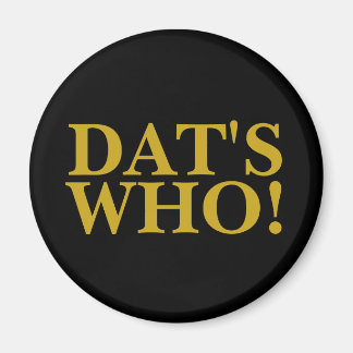 DAT'S WHO MAGNET