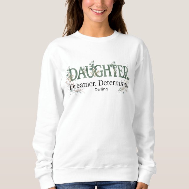Daughter Dreamer Determined Darling  Sweatshirt (Front)