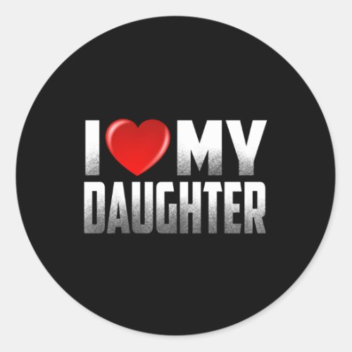 Daughter From Father Mother I Love My Daughter Classic Round Sticker