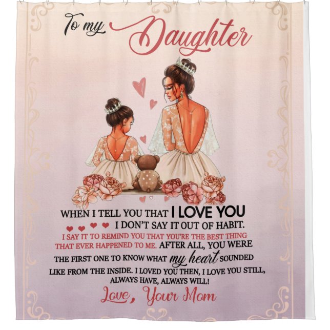 Daughter Gift | Letter To My Daughter From Mom Shower Curtain (Front)