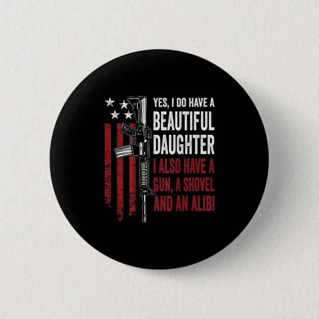 Daughter Gun Shovel Alibi - Funny Mom Dad Guns Jok Button (Front)