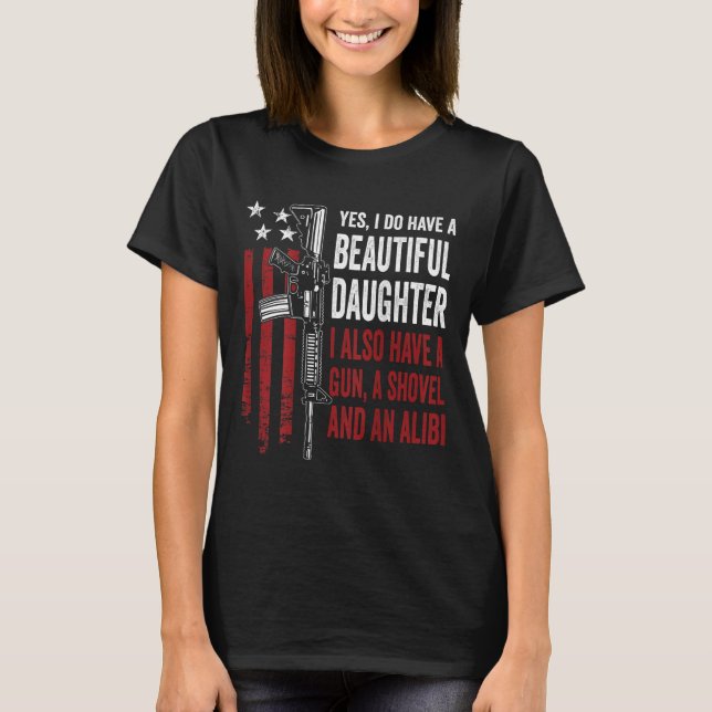 Daughter Gun Shovel Alibi - Funny Mom Dad Guns Jok T-Shirt (Front)