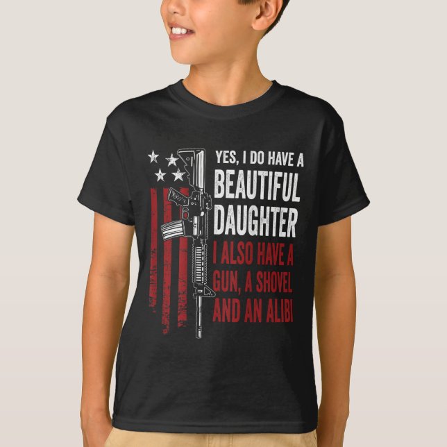 Daughter Gun Shovel Alibi - Funny Mom Dad Guns Jok T-Shirt (Front)
