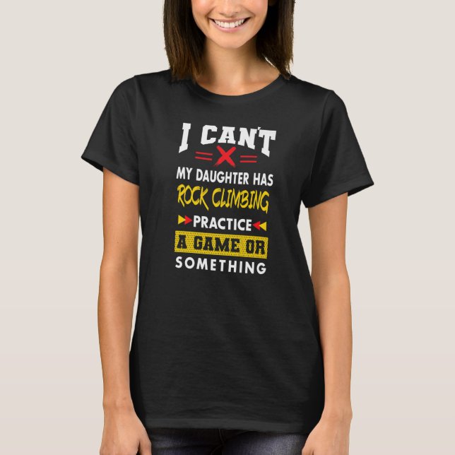 Daughter Has Rock Climbing Practice Funny Parents  T-Shirt (Front)