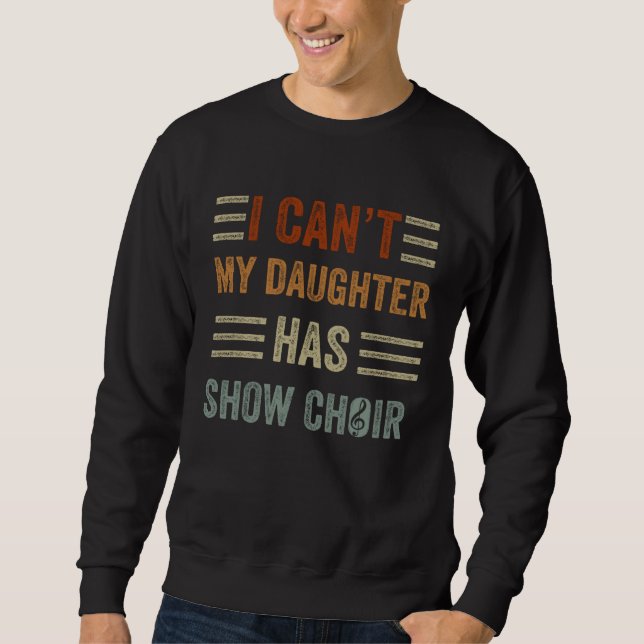 Daughter Has Show Choir Teacher Musician Choir Dir Sweatshirt (Front)