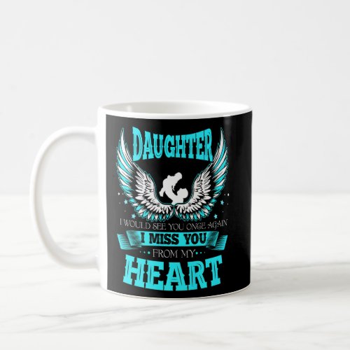 Daughter I Would See You Once Again I Miss You Fro Coffee Mug