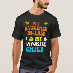 Daughter In Law is My Favorite Child Father s Day  T-Shirt