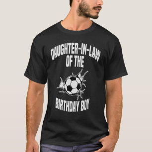 Daughter In Law Of The Birthday Boy Soccer Team Bd T-Shirt