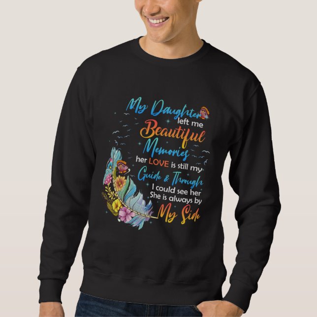Daughter Left Me Beautiful Memories Her Love Still Sweatshirt (Front)