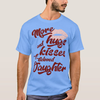 Daughter More Hugs And Kisses1 T-Shirt