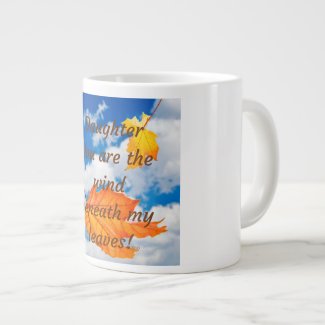 Daughter Mug You Are The Wind Beneath My Leaves