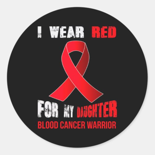 Daughter_ My Blood Cancer Warrior  Classic Round Sticker