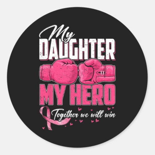 Daughter My Hero Together We Will Win Breast Cance Classic Round Sticker