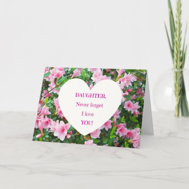 Daughter, Never Forget I Love You! Card (Front)