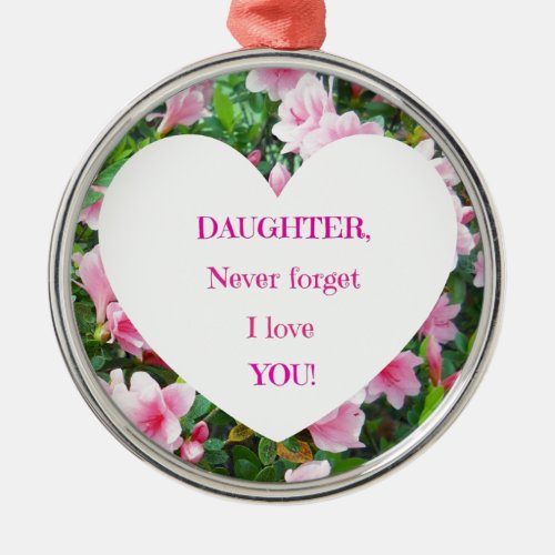Daughter Never Forget I Love You Metal Ornament