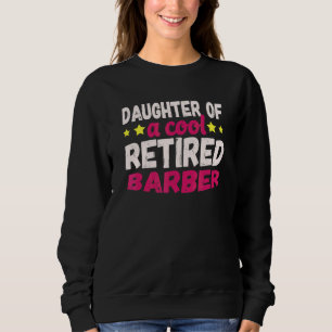 Daughter Of A Cool Retired Barber Sweatshirt