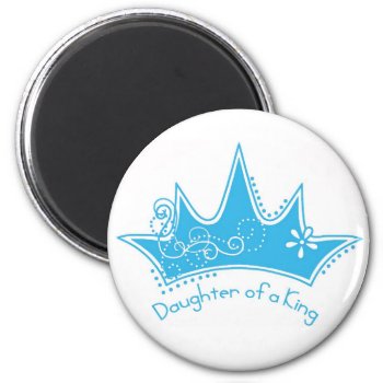 Daughter Of A King Magnet by greenjellocarrots at Zazzle