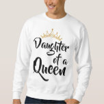 Daughter of a Queen Birthday Gift for Mother&#39;s Day Sweatshirt