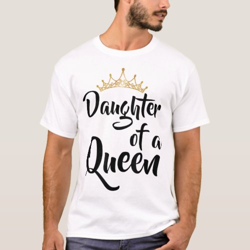 Daughter of a Queen Birthday Gift for Mothers Day T_Shirt