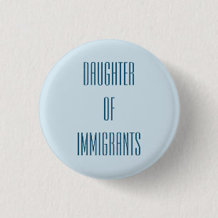 Daughter of Immigrants Pinback Button