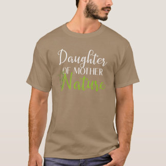 Daughter Of Mother Nature funny T-Shirt