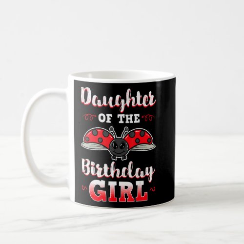 Daughter Of The Birthday Girl Ladybug Bday Party C Coffee Mug