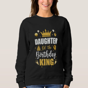 Daughter Of The Birthday King Boys Men Bday Party  Sweatshirt
