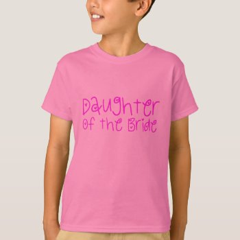 Daughter Of The Bride T-shirt by TwoBecomeOne at Zazzle