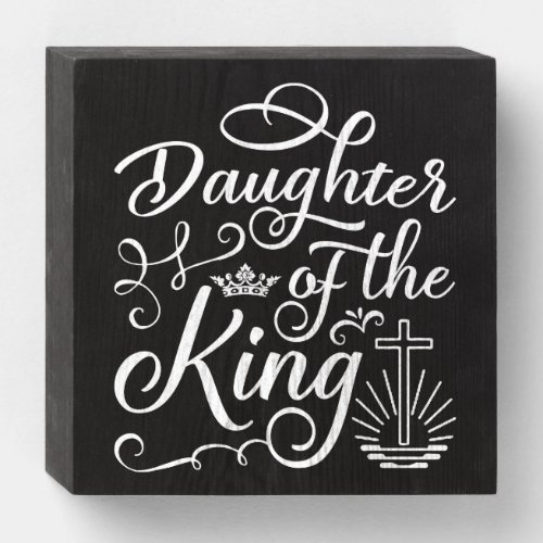 Daughter Of The King Christian Faith Wooden Box Sign