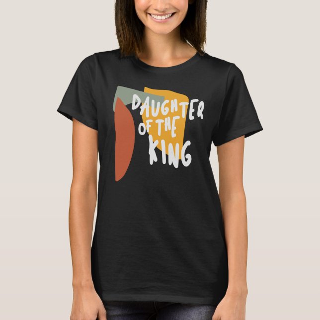 Daughter of the King - Empowering Christian Quote T-Shirt (Front)