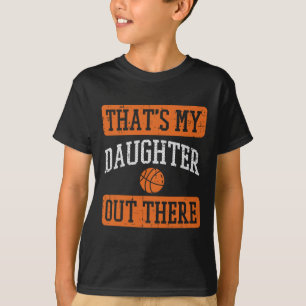 Daughter Out There Basketball Proud Baller Mom Dad T-Shirt