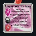 Daughter Poem  16th Birthday Metal Ornament<br><div class="desc">A great gift for a daughter on her 16th birthday</div>