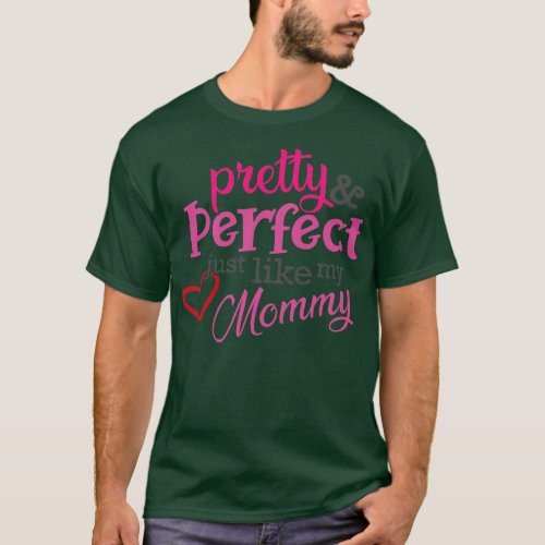 Daughter Pretty and Perfect just like my mommy T_Shirt