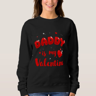 Daughter Sorry Boys Daddy Is My Valentine Baby Gir Sweatshirt
