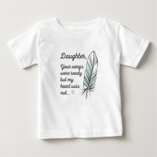 Daughter Wings Were Ready By My Heart Not Memorial Baby T_Shirt
