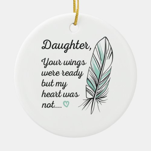 Daughter Wings Were Ready By My Heart Not Memorial Ceramic Ornament