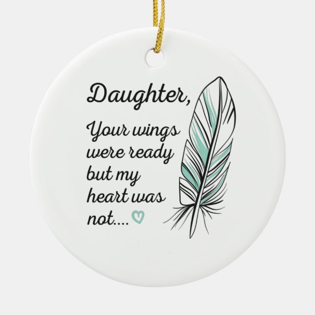 Daughter Wings Were Ready By My Heart Not Memorial Ceramic Ornament (Front)