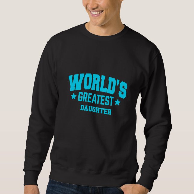 Daughter World's Greatest Blue   Sweatshirt (Front)