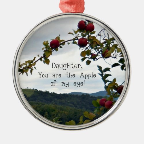 Daughter you are the Apple of my eye Metal Ornament