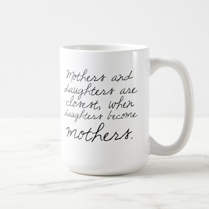 Daughters Become Mothers Quote Mug